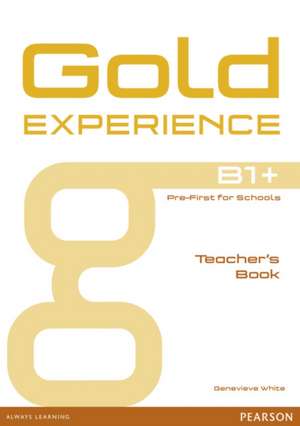 Gold Experience B1+ Teacher's Book de Genevieve White