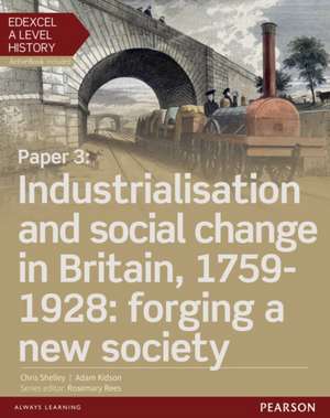 Edexcel A Level History, Paper 3: Industrialisation and social change in Britain, 1759-1928: forging a new society Student Book + ActiveBook de Adam Kidson