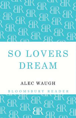 So Lovers Dream de Alec Waugh