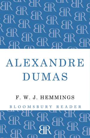 Alexandre Dumas: The King of Romance de F. W. J. Hemmings