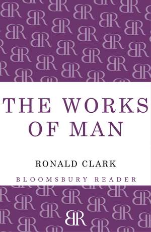 Works of Man de Ronald Clark