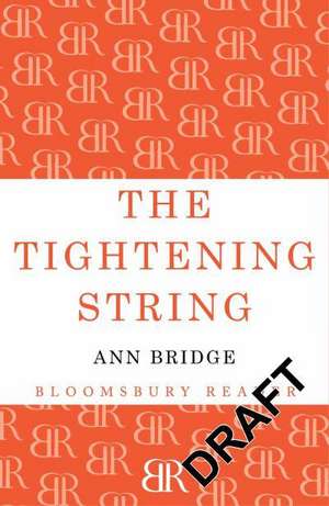 Bridge, A: The Tightening String de Ann Bridge