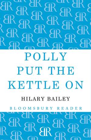 Polly Put the Kettle On de Hilary Bailey