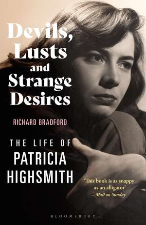 Devils, Lusts and Strange Desires: The Life of Patricia Highsmith de Richard Bradford