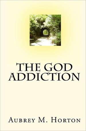 The God Addiction: A Guide to Tapping Into Your Divine Super Powers de Aubrey M. Horton