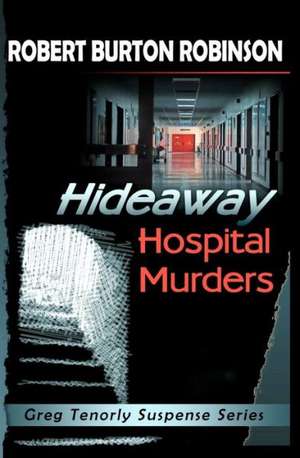 Hideaway Hospital Murders: Greg Tenorly Suspense Series - Book 2 de Robert Burton Robinson