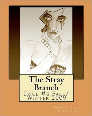 The Stray Branch: Issue #4 Fall/Winter 2009 de Debbie Berk