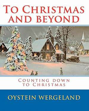 To Christmas and Beyond de Oystein Wergeland