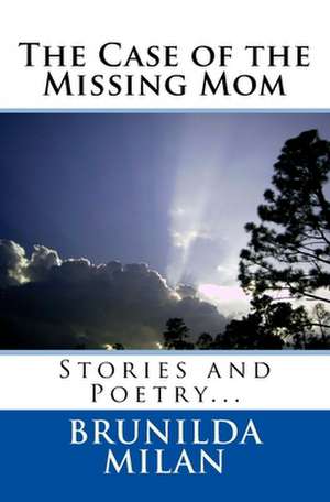 The Case of the Missing Mom: Becoming and Staying Highly Healthy de Brunilda Milan