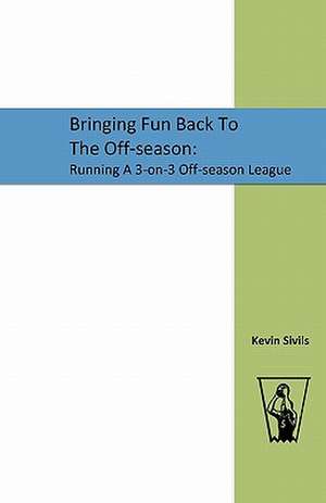 Bringing Fun Back to the Off-Season: Running a 3-On-3 Off-Season League de Kevin Sivils