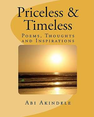 Priceless & Timeless: Poems, Thoughts and Inspirations de Abi Akindele