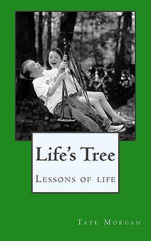 Life's Tree: Lessons of Life de Tate Morgan