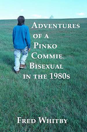 Adventures of a Pinko Commie Bisexual in the 1980s: Summer Volume 2, Issue 4, 2009 de Fred Whitby