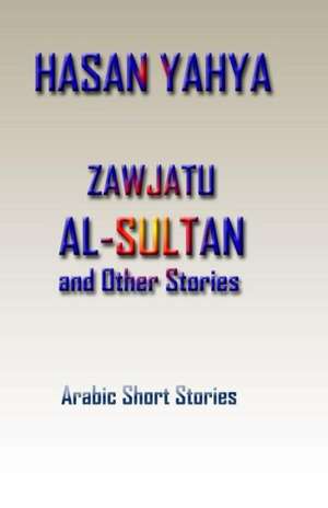 Zawjatu-Al-Sultan: And Other Stories de Hasan Yahya