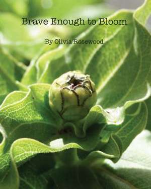 Brave Enough to Bloom de Olivia Rosewood