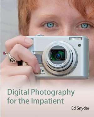 Digital Photography for the Impatient de Ed Snyder