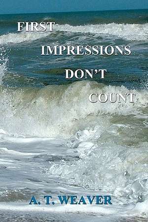 First Impressions Don't Count: A Mohawk Story de A. T. Weaver