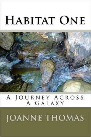 Habitat One: A Journey Across a Galaxy de Joanne Thomas