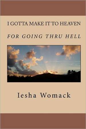 I Gotta Make It to Heaven for Going Thru Hell: Perfect for Travelers to Egypt and Students of Ancient Gebts de Iesha Womack