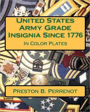 United States Army Grade Insignia Since 1776: Your Life. Written by You. de Preston B. Perrenot