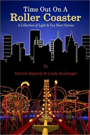 Time Out on a Roller Coaster: A Collection of Light & Fun Short Stories de MR Patrick Sipperly