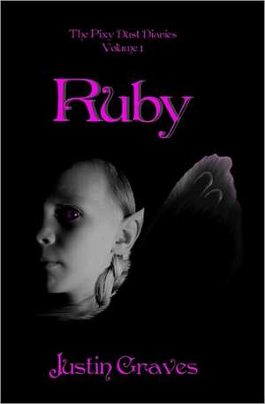 Ruby: The Pixy Dust Diaries de Justin Graves