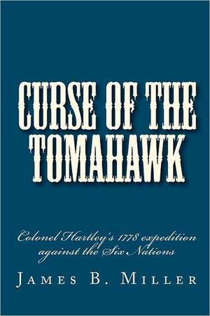 Curse of the Tomahawk: A Guide for the Modern Patriot de James B. Miller