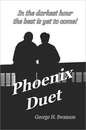 Phoenix Duet: The Rest of the Story - A Father Remembers de George H. Swanson