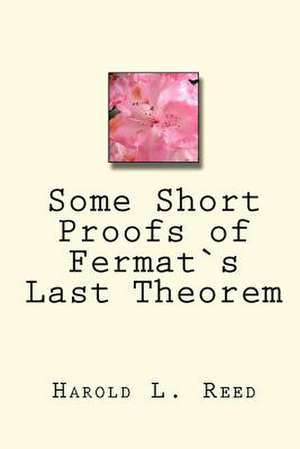 Some Short Proofs of Fermats Last Theorem de MR Harold L. Reed