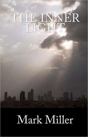 The Inner Light: A World and Worldview in Trouble and Transition de Mark Miller