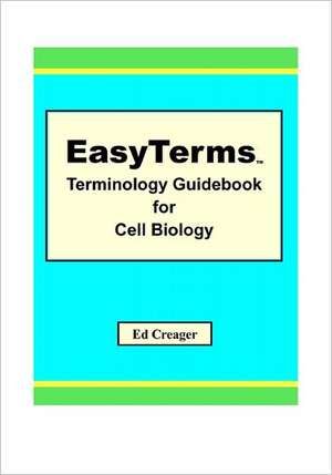 Easyterms Terminology Guidebook for Cell Biology: The Beginning de Ed Creager