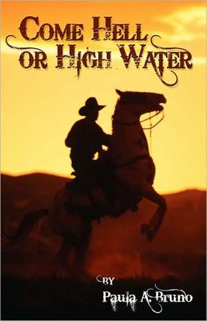 Come Hell or High Water: Written by a 250 LB Man de Paula A. Bruno