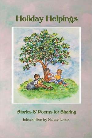 Holiday Helpings: Stories & Poems for Sharing de Children's Authors Team Of the Villages