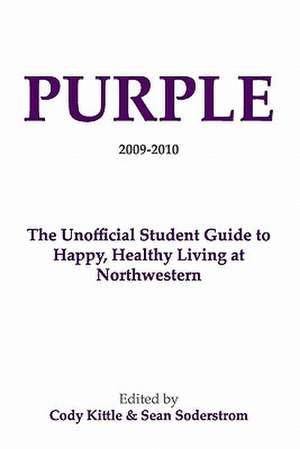 Purple: The Unofficial Student Guide to Happy, Healthy Living at Northwestern de Cody Kittle