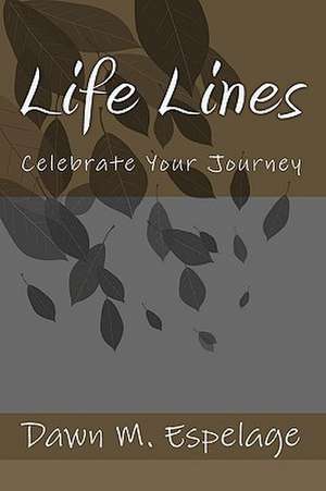 Life Lines: Celebrate Your Journey de Dawn M. Espelage