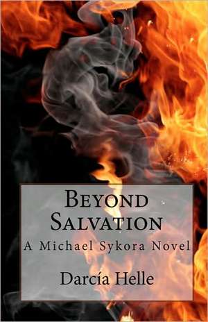 Beyond Salvation: A Michael Sykora Novel de Darca Helle