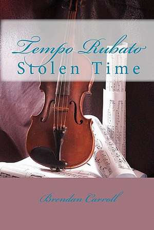 Tempo Rubato: Stolen Time de Brendan Carroll