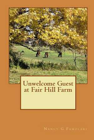 Unwelcome Guest at Fair Hill Farm de Nancy G. Famolari