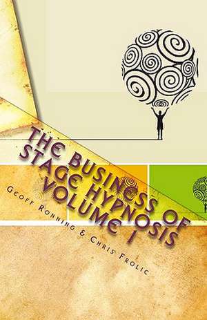 The Business of Stage Hypnosis Volume 1: The Best of the Stage Hypnosis Center de Geoff Ronning