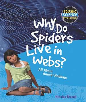 Why Do Spiders Live in Webs?: All about Animal Habitats de Nicolas Brasch