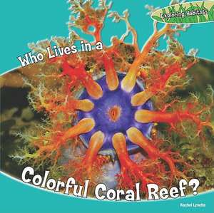 Who Lives in a Colorful Coral Reef? de Rachel Lynette