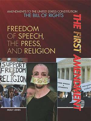 The First Amendment: Freedom of Speech, the Press, and Religion de Molly Jones