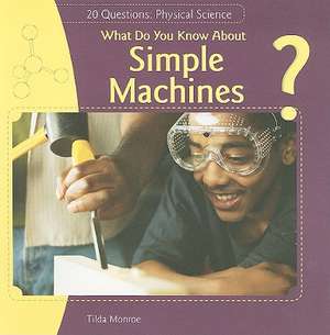 What Do You Know about Simple Machines? de Tilda Monroe