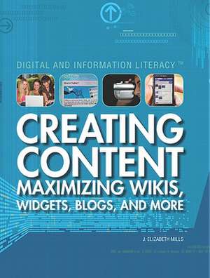 Creating Content: Maximizing Wikis, Widgets, Blogs, and More de J. Elizabeth Mills