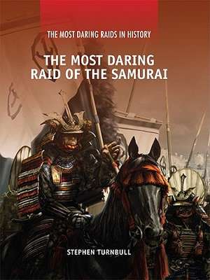 The Most Daring Raid of the Samurai de Stephen Turnbull