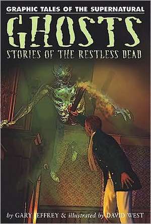 Ghosts: Stories of the Restless Dead de Gary Jeffrey