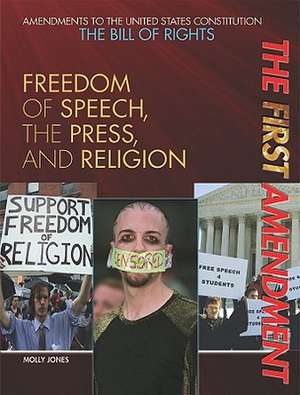 The First Amendment: Freedom of Speech, the Press, and Religion de Molly Jones