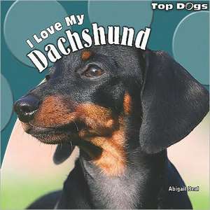 I Love My Dachshund de Abigail Beal