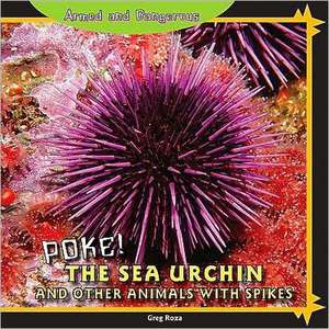 Poke!: The Sea Urchin and Other Animals with Spikes de Greg Roza