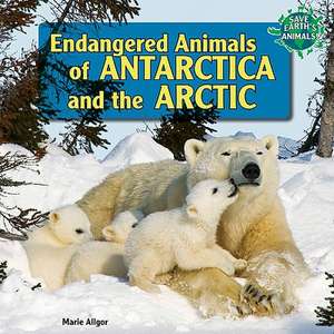 Endangered Animals of Antarctica and the Arctic de Marie Allgor